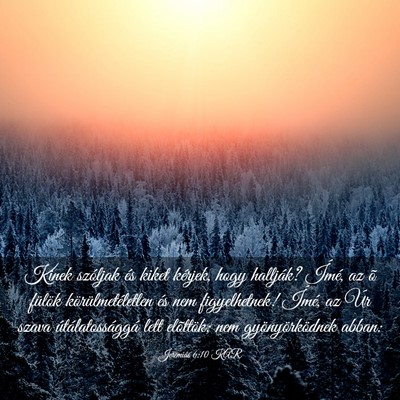Picture 03 - Jeremiás 6:10 KAR - Kinek szóljak és kiket kérjek, hogy hallják? - Bible Verse Picture