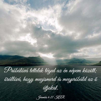 Picture 03 - Jeremiás 6:27 KAR - Próbálóvá tettelek téged az én népem - Bible Verse Picture