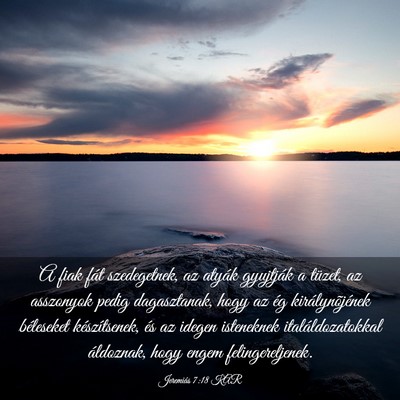 Picture 03 - Jeremiás 7:18 KAR - A fiak fát szedegetnek, az atyák gyujtják a - Bible Verse Picture