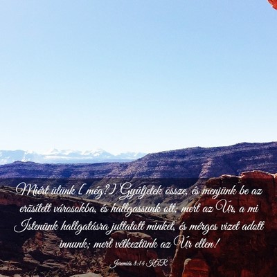 Picture 03 - Jeremiás 8:14 KAR - Miért ülünk [még?] Gyûljetek össze, és - Bible Verse Picture