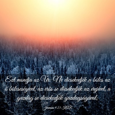 Picture 03 - Jeremiás 9:23 KAR - Ezt mondja az Úr: Ne dicsekedjék a bölcs az õ - Bible Verse Picture