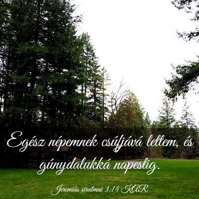 Picture 03 - Jeremiás siralmai 3:14 KAR - Egész népemnek csúfjává lettem, és - Bible Verse Picture