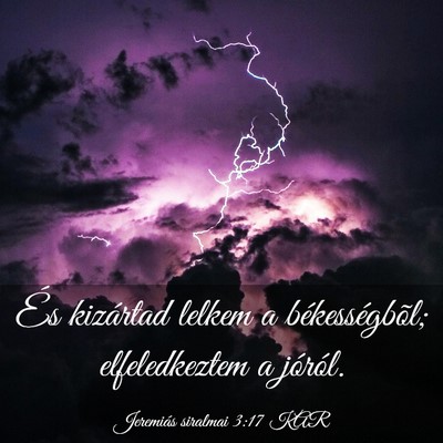 Picture 03 - Jeremiás siralmai 3:17 KAR - És kizártad lelkem a békességbõl; - Bible Verse Picture