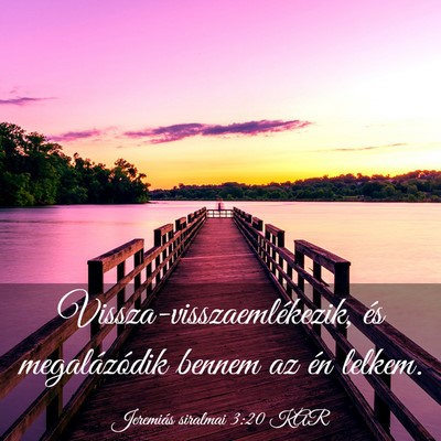 Picture 03 - Jeremiás siralmai 3:20 KAR - Vissza-visszaemlékezik, és megalázódik bennem - Bible Verse Picture