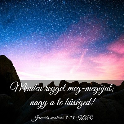Picture 03 - Jeremiás siralmai 3:23 KAR - Minden reggel meg-megújul; nagy a te - Bible Verse Picture