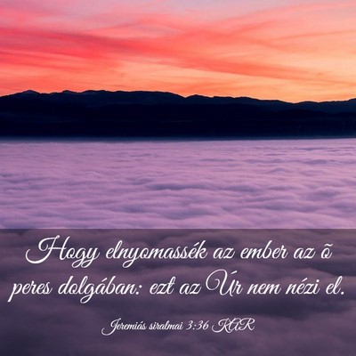 Picture 03 - Jeremiás siralmai 3:36 KAR - Hogy elnyomassék az ember az õ peres dolgában: - Bible Verse Picture