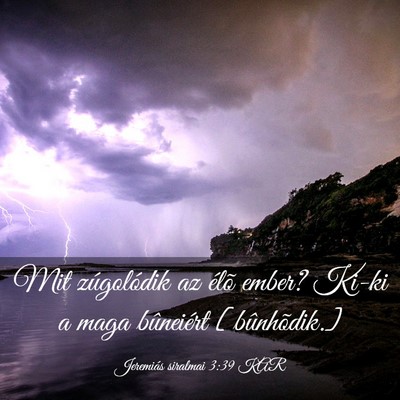 Picture 03 - Jeremiás siralmai 3:39 KAR - Mit zúgolódik az élõ ember? Ki-ki a maga - Bible Verse Picture