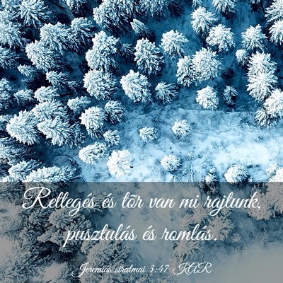 Picture 03 - Jeremiás siralmai 3:47 KAR - Rettegés és tõr van mi rajtunk, pusztulás és - Bible Verse Picture