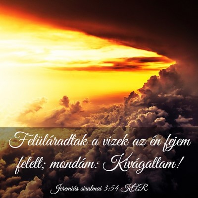 Picture 03 - Jeremiás siralmai 3:54 KAR - Felüláradtak a vizek az én fejem felett; - Bible Verse Picture