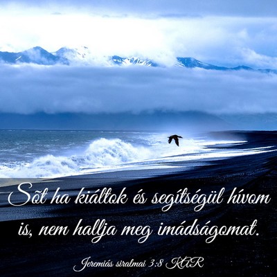 Picture 03 - Jeremiás siralmai 3:8 KAR - Sõt ha kiáltok és segítségül hívom is, nem - Bible Verse Picture