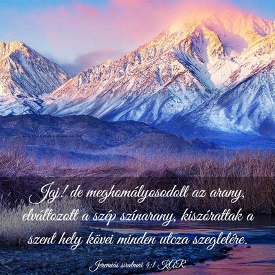 Picture 03 - Jeremiás siralmai 4:1 KAR - Jaj! de meghomályosodott az arany, elváltozott - Bible Verse Picture