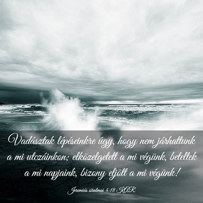 Picture 03 - Jeremiás siralmai 4:18 KAR - Vadásztak lépéseinkre úgy, hogy nem - Bible Verse Picture