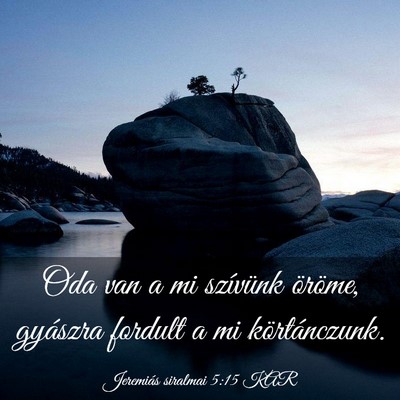 Picture 03 - Jeremiás siralmai 5:15 KAR - Oda van a mi szívünk öröme, gyászra fordult - Bible Verse Picture