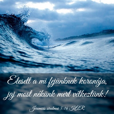 Picture 03 - Jeremiás siralmai 5:16 KAR - Elesett a mi fejünknek koronája, jaj most - Bible Verse Picture