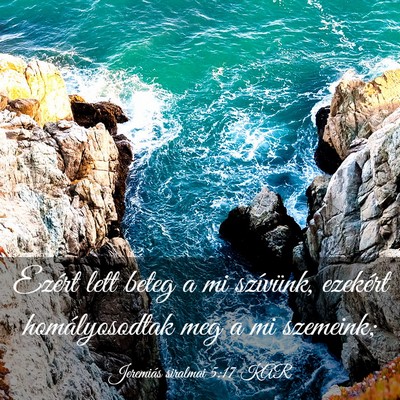 Picture 03 - Jeremiás siralmai 5:17 KAR - Ezért lett beteg a mi szívünk, ezekért - Bible Verse Picture