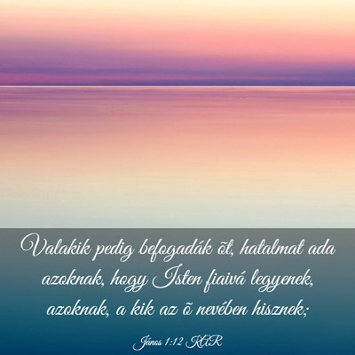 Picture 03 - János 1:12 KAR - Valakik pedig befogadák õt, hatalmat ada - Bible Verse Picture