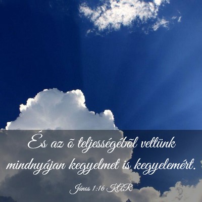 Picture 03 - János 1:16 KAR - És az õ teljességébõl vettünk mindnyájan - Bible Verse Picture