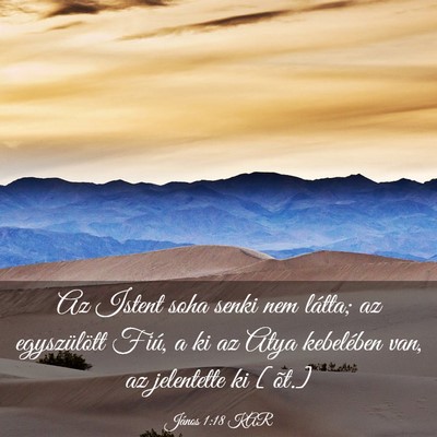 Picture 03 - János 1:18 KAR - Az Istent soha senki nem látta; az egyszülött - Bible Verse Picture