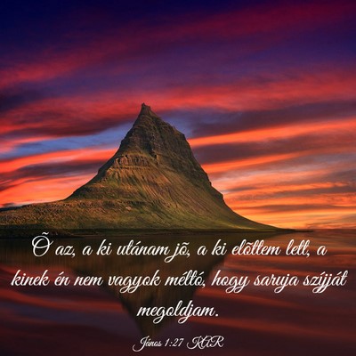 Picture 03 - János 1:27 KAR - Õ az, a ki utánam jõ, a ki elõttem lett, a - Bible Verse Picture