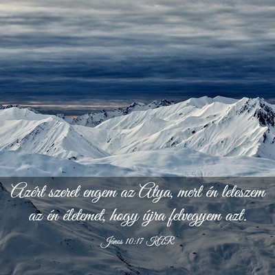 Picture 03 - János 10:17 KAR - Azért szeret engem az Atya, mert én leteszem az - Bible Verse Picture