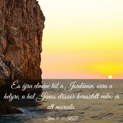 Picture 03 - János 10:40 KAR - És újra elméne túl a Jordánon, arra a - Bible Verse Picture