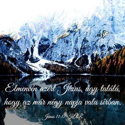 Picture 03 - János 11:17 KAR - Elmenvén azért Jézus, úgy találá, hogy az - Bible Verse Picture