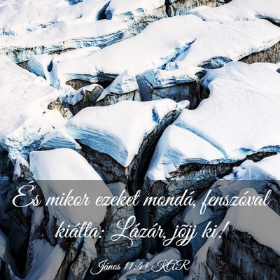 Picture 03 - János 11:43 KAR - És mikor ezeket mondá, fenszóval kiálta: - Bible Verse Picture