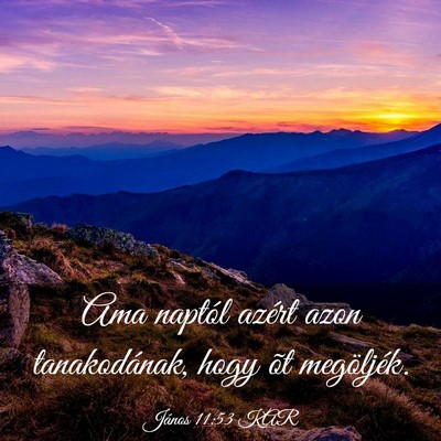 Picture 03 - János 11:53 KAR - Ama naptól azért azon tanakodának, hogy õt - Bible Verse Picture