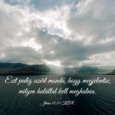 Picture 03 - János 12:33 KAR - Ezt pedig azért mondá, hogy megjelentse, milyen - Bible Verse Picture