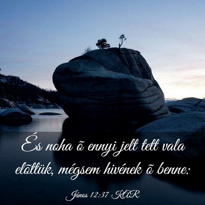 Picture 03 - János 12:37 KAR - És noha õ ennyi jelt tett vala elõttük, - Bible Verse Picture