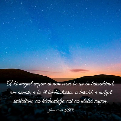 Picture 03 - János 12:48 KAR - A ki megvet engem és nem veszi be az én - Bible Verse Picture