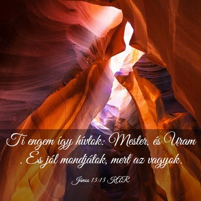 Picture 03 - János 13:13 KAR - Ti engem így hívtok: Mester, és Uram . És - Bible Verse Picture