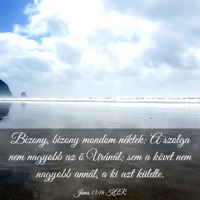 Picture 03 - János 13:16 KAR - Bizony, bizony mondom néktek: A szolga nem - Bible Verse Picture