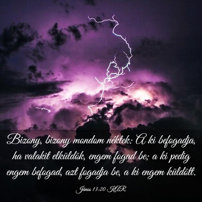 Picture 03 - János 13:20 KAR - Bizony, bizony mondom néktek: A ki befogadja, ha - Bible Verse Picture