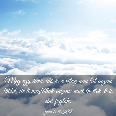 Picture 03 - János 14:19 KAR - Még egy kevés idõ és a világ nem lát engem - Bible Verse Picture