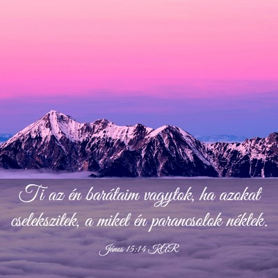 Picture 03 - János 15:14 KAR - Ti az én barátaim vagytok, ha azokat - Bible Verse Picture
