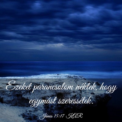 Picture 03 - János 15:17 KAR - Ezeket parancsolom néktek, hogy egymást - Bible Verse Picture