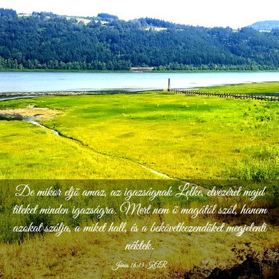 Picture 03 - János 16:13 KAR - De mikor eljõ amaz, az igazságnak Lelke, - Bible Verse Picture