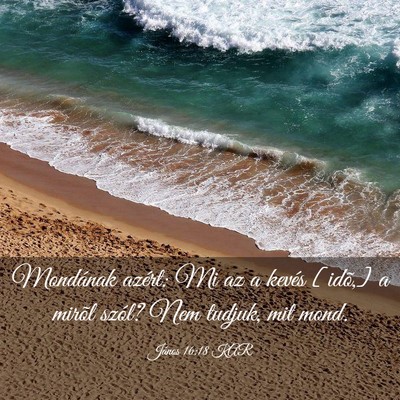 Picture 03 - János 16:18 KAR - Mondának azért: Mi az a kevés [idõ,] a mirõl - Bible Verse Picture