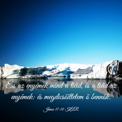 Picture 03 - János 17:10 KAR - És az enyémek mind a tiéid, és a tiéid az - Bible Verse Picture