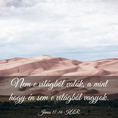 Picture 03 - János 17:16 KAR - Nem e világból valók, a mint hogy én sem e - Bible Verse Picture