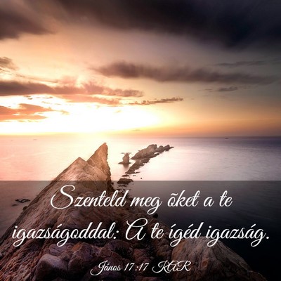 Picture 03 - János 17:17 KAR - Szenteld meg õket a te igazságoddal: A te - Bible Verse Picture