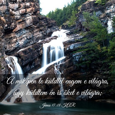 Picture 03 - János 17:18 KAR - A miképen te küldtél engem e világra, úgy - Bible Verse Picture