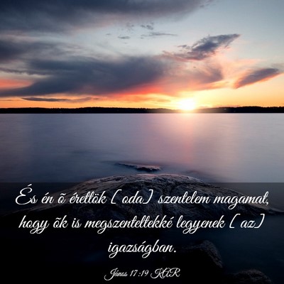 Picture 03 - János 17:19 KAR - És én õ érettök [oda] szentelem magamat, - Bible Verse Picture