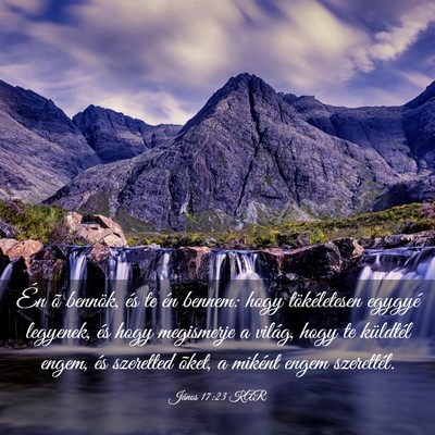 Picture 03 - János 17:23 KAR - Én õ bennök, és te én bennem: hogy - Bible Verse Picture