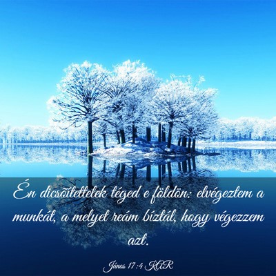 Picture 03 - János 17:4 KAR - Én dicsõítettelek téged e földön: - Bible Verse Picture