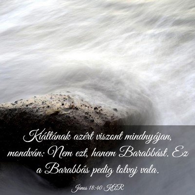Picture 03 - János 18:40 KAR - Kiáltának azért viszont mindnyájan, mondván: - Bible Verse Picture