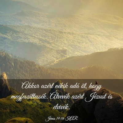 Picture 03 - János 19:16 KAR - Akkor azért nékik adá õt, hogy - Bible Verse Picture
