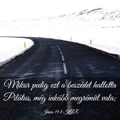 Picture 03 - János 19:8 KAR - Mikor pedig ezt a beszédet hallotta Pilátus, - Bible Verse Picture