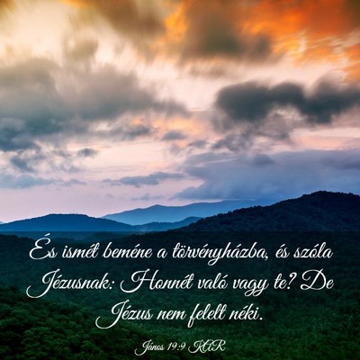Picture 03 - János 19:9 KAR - És ismét beméne a törvényházba, és szóla - Bible Verse Picture